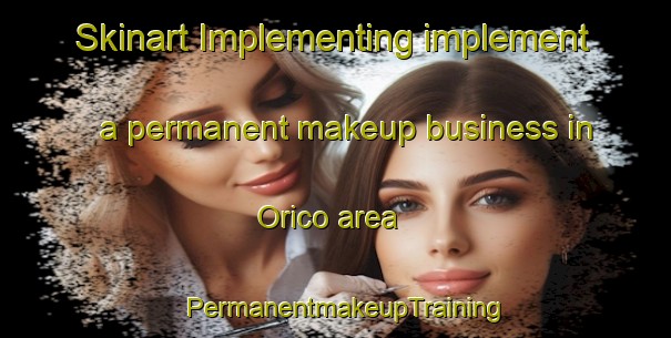 Skinart Implementing implement a permanent makeup business in Orico area | PermanentmakeupTraining | PermanentmakeupClasses | SkinartTraining-Brazil