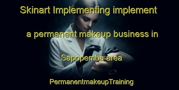 Skinart Implementing implement a permanent makeup business in Sapopemba area | PermanentmakeupTraining | PermanentmakeupClasses | SkinartTraining-Brazil