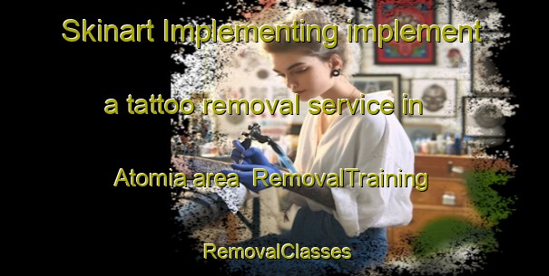 Skinart Implementing implement a tattoo removal service in Atomia area | RemovalTraining | RemovalClasses | SkinartTraining-Brazil