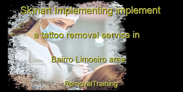 Skinart Implementing implement a tattoo removal service in Bairro Limoeiro area | RemovalTraining | RemovalClasses | SkinartTraining-Brazil