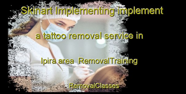 Skinart Implementing implement a tattoo removal service in Ipira area | RemovalTraining | RemovalClasses | SkinartTraining-Brazil
