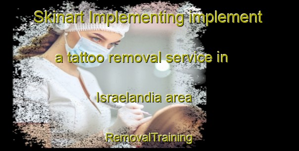 Skinart Implementing implement a tattoo removal service in Israelandia area | RemovalTraining | RemovalClasses | SkinartTraining-Brazil