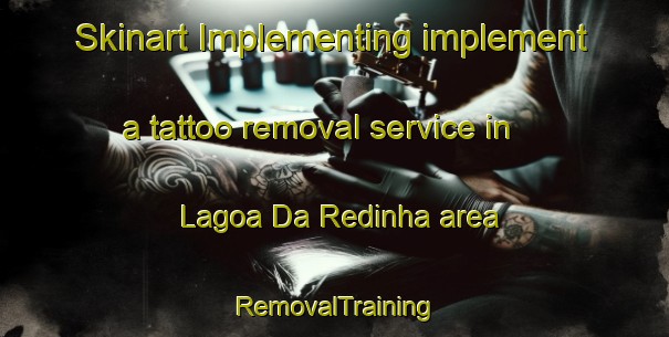 Skinart Implementing implement a tattoo removal service in Lagoa Da Redinha area | RemovalTraining | RemovalClasses | SkinartTraining-Brazil