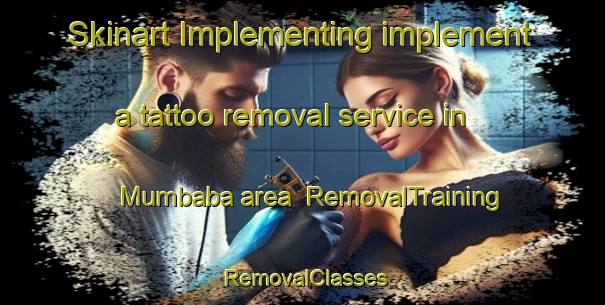 Skinart Implementing implement a tattoo removal service in Mumbaba area | RemovalTraining | RemovalClasses | SkinartTraining-Brazil
