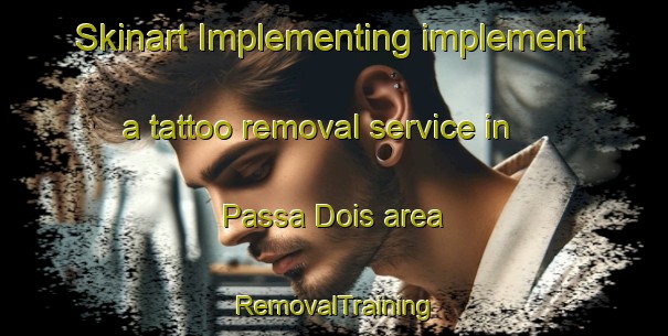 Skinart Implementing implement a tattoo removal service in Passa Dois area | RemovalTraining | RemovalClasses | SkinartTraining-Brazil
