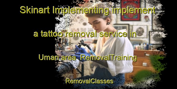 Skinart Implementing implement a tattoo removal service in Umari area | RemovalTraining | RemovalClasses | SkinartTraining-Brazil