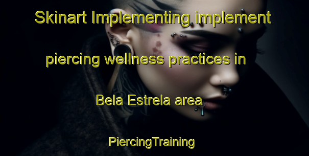 Skinart Implementing implement piercing wellness practices in Bela Estrela area | #PiercingTraining #PiercingClasses #SkinartTraining-Brazil