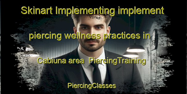 Skinart Implementing implement piercing wellness practices in Cabiuna area | PiercingTraining | PiercingClasses | SkinartTraining-Brazil