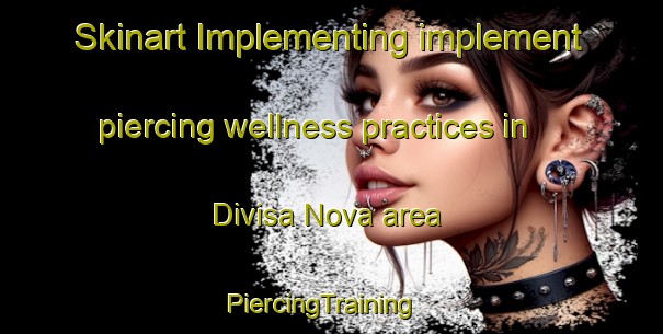 Skinart Implementing implement piercing wellness practices in Divisa Nova area | PiercingTraining | PiercingClasses | SkinartTraining-Brazil