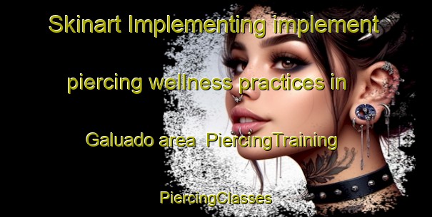 Skinart Implementing implement piercing wellness practices in Galuado area | #PiercingTraining #PiercingClasses #SkinartTraining-Brazil