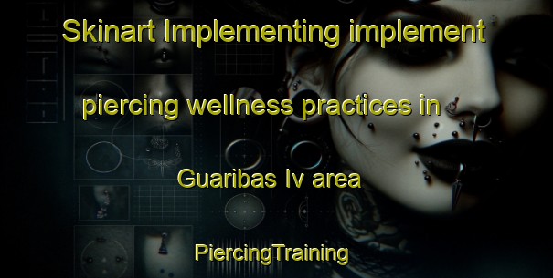 Skinart Implementing implement piercing wellness practices in Guaribas Iv area | #PiercingTraining #PiercingClasses #SkinartTraining-Brazil