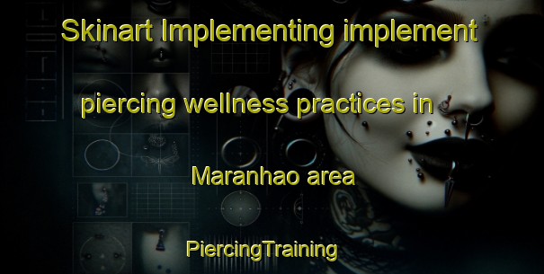 Skinart Implementing implement piercing wellness practices in Maranhao area | PiercingTraining | PiercingClasses | SkinartTraining-Brazil