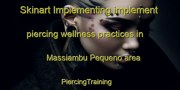 Skinart Implementing implement piercing wellness practices in Massiambu Pequeno area | PiercingTraining | PiercingClasses | SkinartTraining-Brazil
