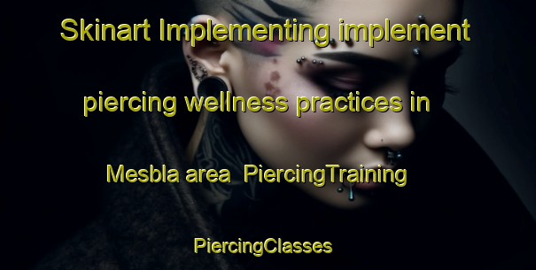 Skinart Implementing implement piercing wellness practices in Mesbla area | PiercingTraining | PiercingClasses | SkinartTraining-Brazil