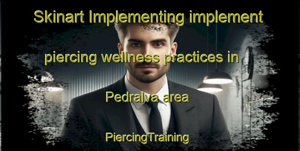 Skinart Implementing implement piercing wellness practices in Pedralva area | #PiercingTraining #PiercingClasses #SkinartTraining-Brazil