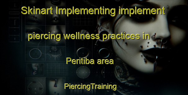 Skinart Implementing implement piercing wellness practices in Peritiba area | PiercingTraining | PiercingClasses | SkinartTraining-Brazil