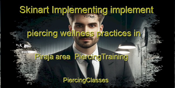 Skinart Implementing implement piercing wellness practices in Piraja area | PiercingTraining | PiercingClasses | SkinartTraining-Brazil