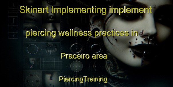 Skinart Implementing implement piercing wellness practices in Praceiro area | PiercingTraining | PiercingClasses | SkinartTraining-Brazil