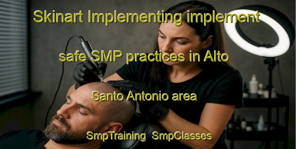 Skinart Implementing implement safe SMP practices in Alto Santo Antonio area | SmpTraining | SmpClasses | SkinartTraining-Brazil