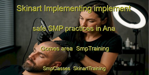 Skinart Implementing implement safe SMP practices in Ana Gomes area | SmpTraining | SmpClasses | SkinartTraining-Brazil
