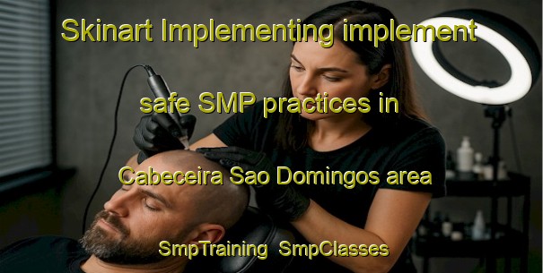 Skinart Implementing implement safe SMP practices in Cabeceira Sao Domingos area | SmpTraining | SmpClasses | SkinartTraining-Brazil
