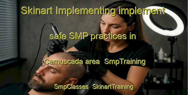 Skinart Implementing implement safe SMP practices in Camuscada area | SmpTraining | SmpClasses | SkinartTraining-Brazil