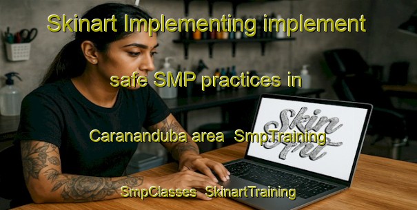 Skinart Implementing implement safe SMP practices in Carananduba area | SmpTraining | SmpClasses | SkinartTraining-Brazil
