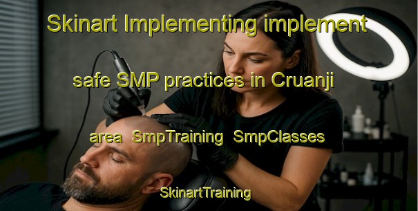 Skinart Implementing implement safe SMP practices in Cruanji area | SmpTraining | SmpClasses | SkinartTraining-Brazil