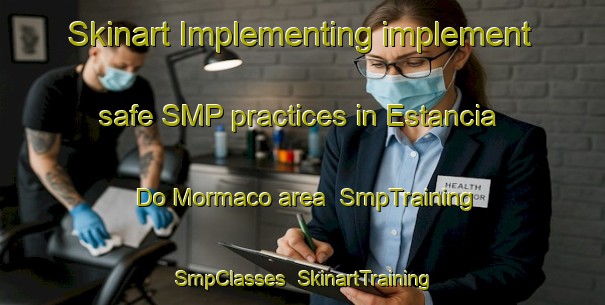 Skinart Implementing implement safe SMP practices in Estancia Do Mormaco area | SmpTraining | SmpClasses | SkinartTraining-Brazil