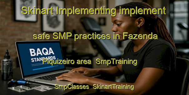 Skinart Implementing implement safe SMP practices in Fazenda Piquizeiro area | SmpTraining | SmpClasses | SkinartTraining-Brazil