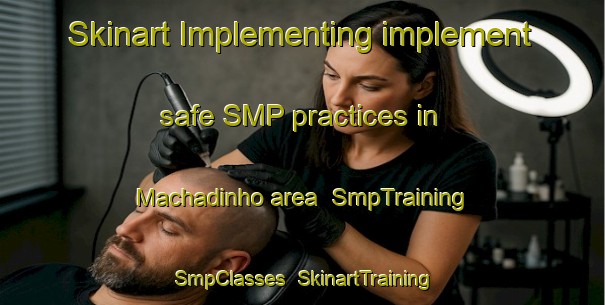 Skinart Implementing implement safe SMP practices in Machadinho area | SmpTraining | SmpClasses | SkinartTraining-Brazil