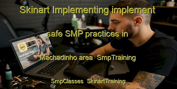 Skinart Implementing implement safe SMP practices in Machadinho area | SmpTraining | SmpClasses | SkinartTraining-Brazil