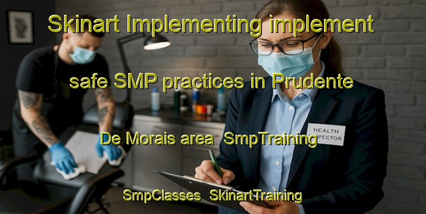 Skinart Implementing implement safe SMP practices in Prudente De Morais area | SmpTraining | SmpClasses | SkinartTraining-Brazil