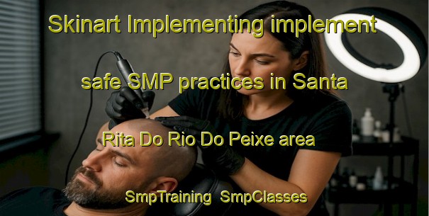 Skinart Implementing implement safe SMP practices in Santa Rita Do Rio Do Peixe area | SmpTraining | SmpClasses | SkinartTraining-Brazil