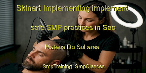 Skinart Implementing implement safe SMP practices in Sao Mateus Do Sul area | SmpTraining | SmpClasses | SkinartTraining-Brazil