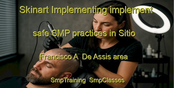 Skinart Implementing implement safe SMP practices in Sitio Francisco A  De Assis area | SmpTraining | SmpClasses | SkinartTraining-Brazil