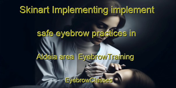 Skinart Implementing implement safe eyebrow practices in Aldeia area | EyebrowTraining | EyebrowClasses | SkinartTraining-Brazil