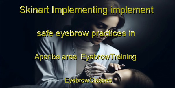 Skinart Implementing implement safe eyebrow practices in Aperibe area | EyebrowTraining | EyebrowClasses | SkinartTraining-Brazil
