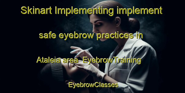 Skinart Implementing implement safe eyebrow practices in Ataleia area | EyebrowTraining | EyebrowClasses | SkinartTraining-Brazil