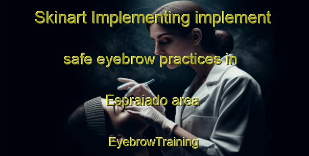 Skinart Implementing implement safe eyebrow practices in Espraiado area | EyebrowTraining | EyebrowClasses | SkinartTraining-Brazil