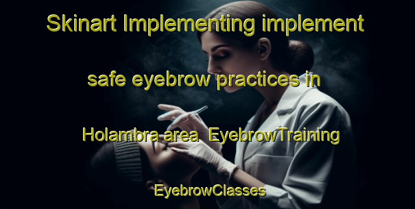 Skinart Implementing implement safe eyebrow practices in Holambra area | EyebrowTraining | EyebrowClasses | SkinartTraining-Brazil
