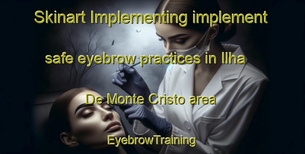 Skinart Implementing implement safe eyebrow practices in Ilha De Monte Cristo area | EyebrowTraining | EyebrowClasses | SkinartTraining-Brazil