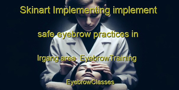 Skinart Implementing implement safe eyebrow practices in Irgang area | EyebrowTraining | EyebrowClasses | SkinartTraining-Brazil