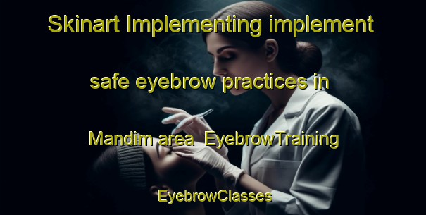 Skinart Implementing implement safe eyebrow practices in Mandim area | EyebrowTraining | EyebrowClasses | SkinartTraining-Brazil
