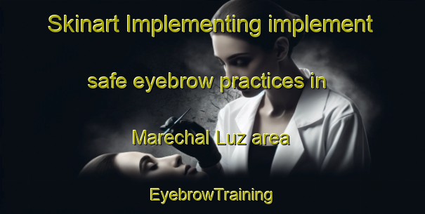 Skinart Implementing implement safe eyebrow practices in Marechal Luz area | EyebrowTraining | EyebrowClasses | SkinartTraining-Brazil