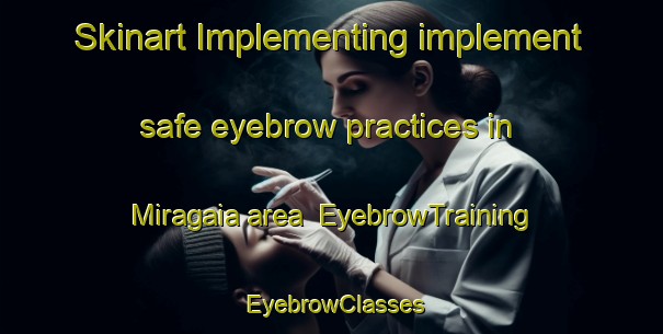 Skinart Implementing implement safe eyebrow practices in Miragaia area | EyebrowTraining | EyebrowClasses | SkinartTraining-Brazil