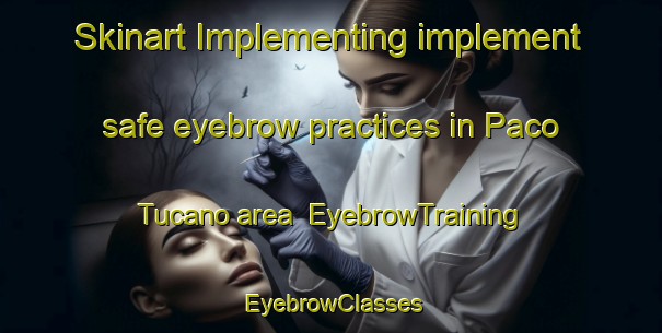 Skinart Implementing implement safe eyebrow practices in Paco Tucano area | EyebrowTraining | EyebrowClasses | SkinartTraining-Brazil