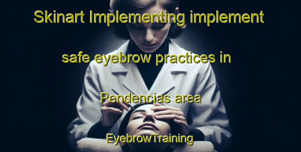 Skinart Implementing implement safe eyebrow practices in Pendencias area | EyebrowTraining | EyebrowClasses | SkinartTraining-Brazil