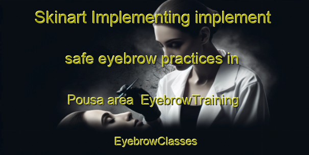 Skinart Implementing implement safe eyebrow practices in Pousa area | EyebrowTraining | EyebrowClasses | SkinartTraining-Brazil