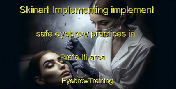 Skinart Implementing implement safe eyebrow practices in Prata Iii area | EyebrowTraining | EyebrowClasses | SkinartTraining-Brazil